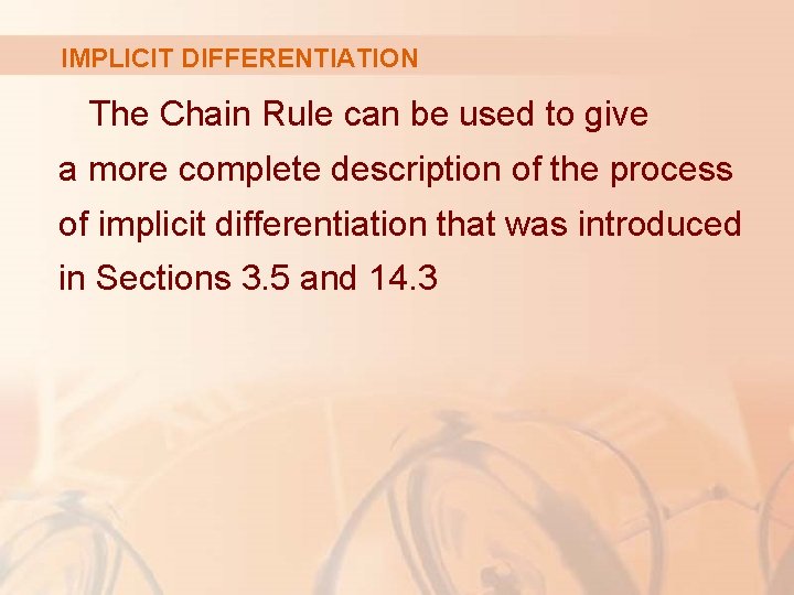 IMPLICIT DIFFERENTIATION The Chain Rule can be used to give a more complete description