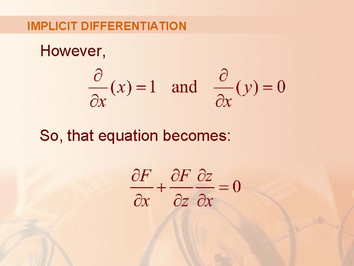 IMPLICIT DIFFERENTIATION However, So, that equation becomes: 