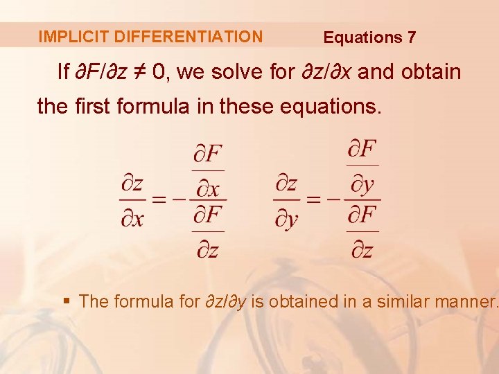 IMPLICIT DIFFERENTIATION Equations 7 If ∂F/∂z ≠ 0, we solve for ∂z/∂x and obtain