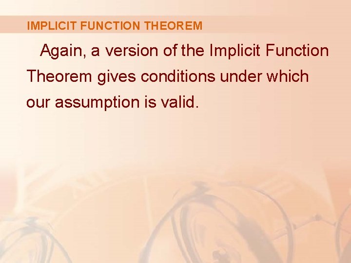 IMPLICIT FUNCTION THEOREM Again, a version of the Implicit Function Theorem gives conditions under