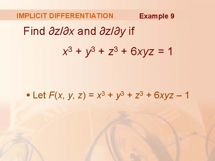 IMPLICIT DIFFERENTIATION Example 9 Find ∂z/∂x and ∂z/∂y if x 3 + y 3