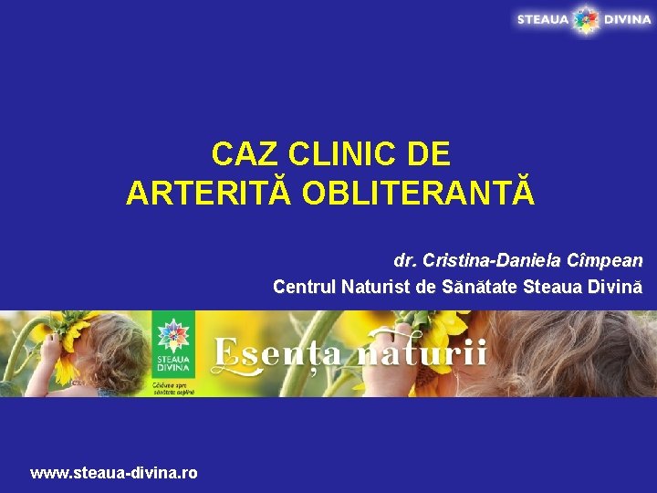 CAZ CLINIC DE ARTERITĂ OBLITERANTĂ dr. Cristina-Daniela Cîmpean Centrul Naturist de Sănătate Steaua Divină