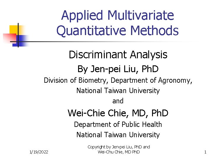 Applied Multivariate Quantitative Methods Discriminant Analysis By Jen-pei Liu, Ph. D Division of Biometry,