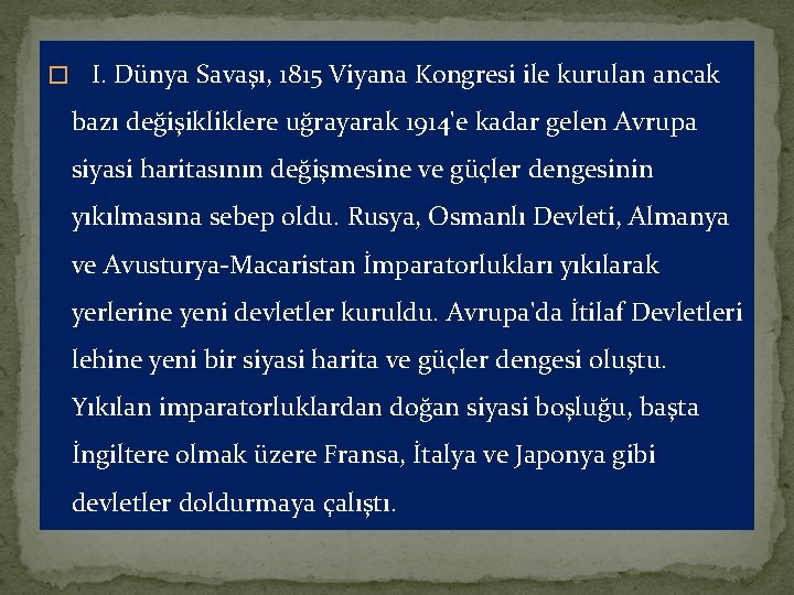 � I. Dünya Savaşı, 1815 Viyana Kongresi ile kurulan ancak bazı değişikliklere uğrayarak 1914'e