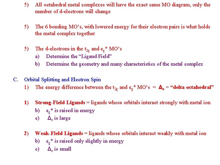 C. 5) All octahedral metal complexes will have the exact same MO diagram, only