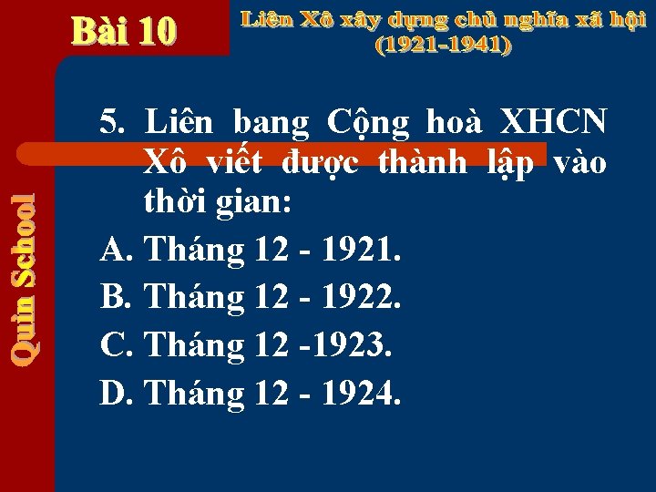 5. Liên bang Cộng hoà XHCN Xô viết được thành lập vào thời gian: