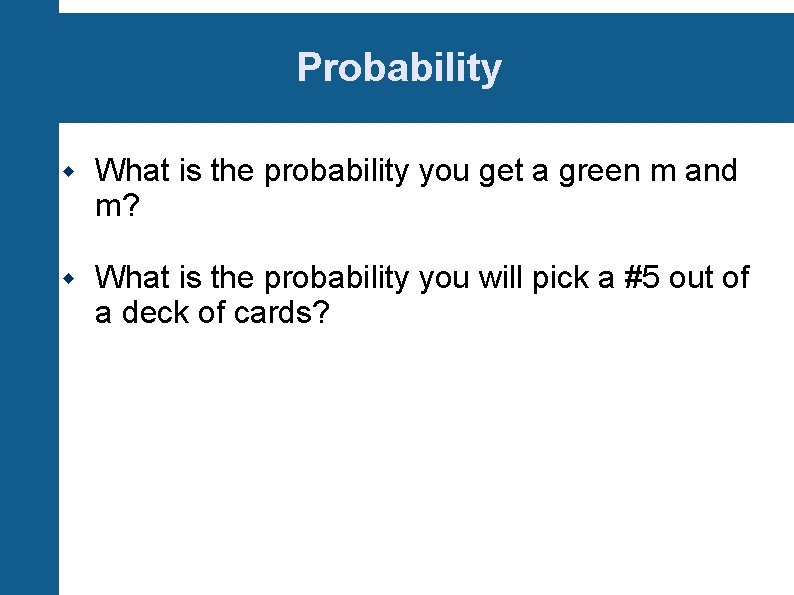 Probability What is the probability you get a green m and m? What is
