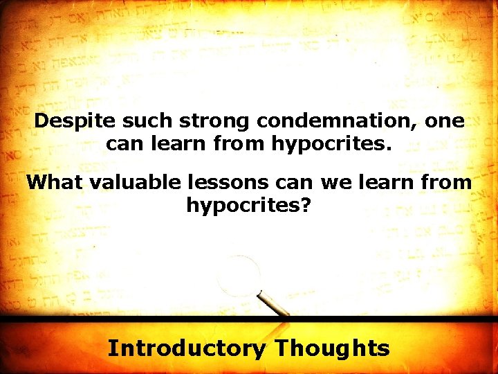 Despite such strong condemnation, one can learn from hypocrites. What valuable lessons can we