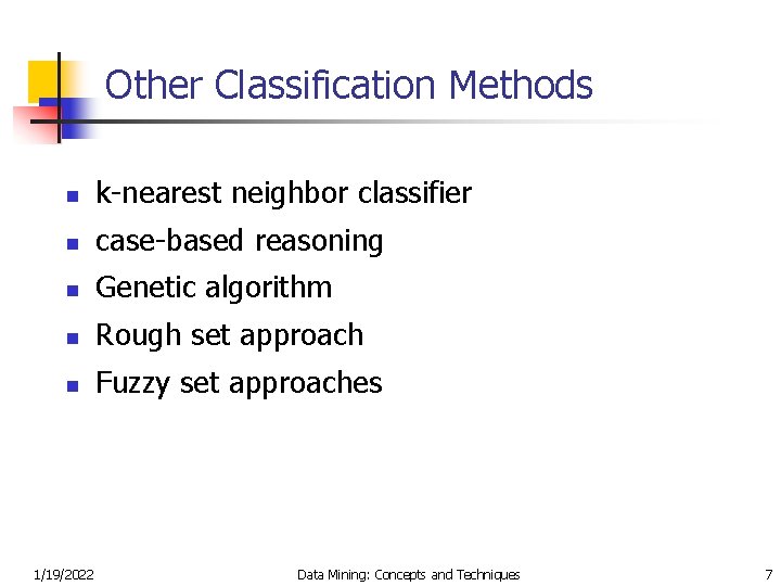 Other Classification Methods n k-nearest neighbor classifier n case-based reasoning n Genetic algorithm n