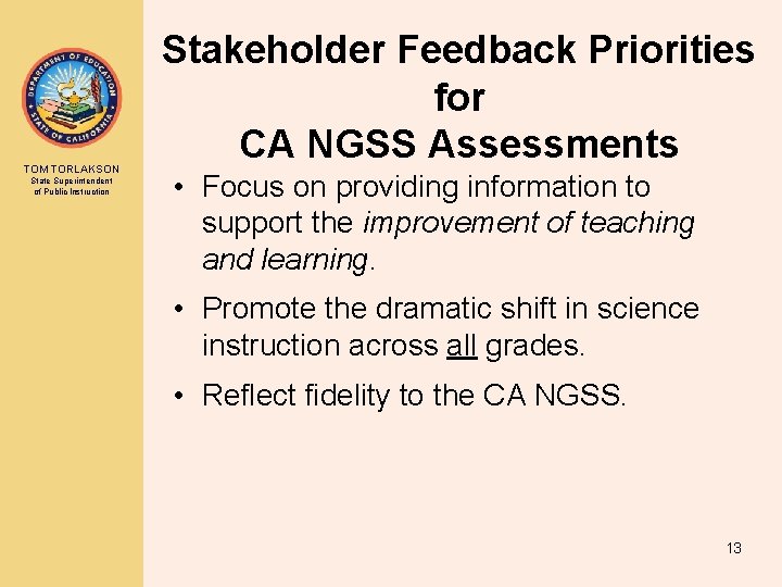TOM TORLAKSON State Superintendent of Public Instruction Stakeholder Feedback Priorities for CA NGSS Assessments