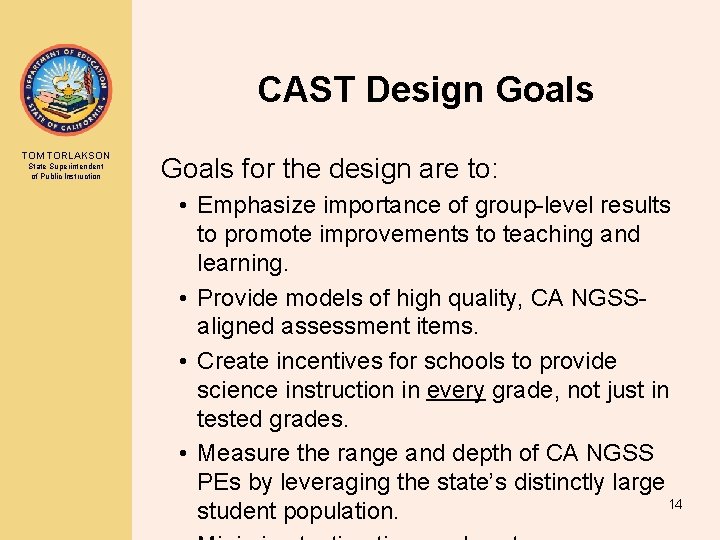 CAST Design Goals TOM TORLAKSON State Superintendent of Public Instruction Goals for the design