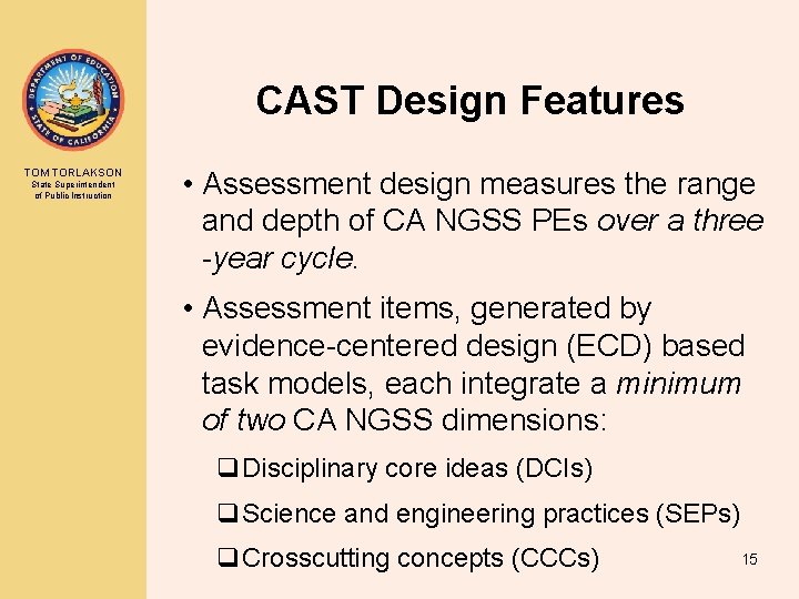 CAST Design Features TOM TORLAKSON State Superintendent of Public Instruction • Assessment design measures