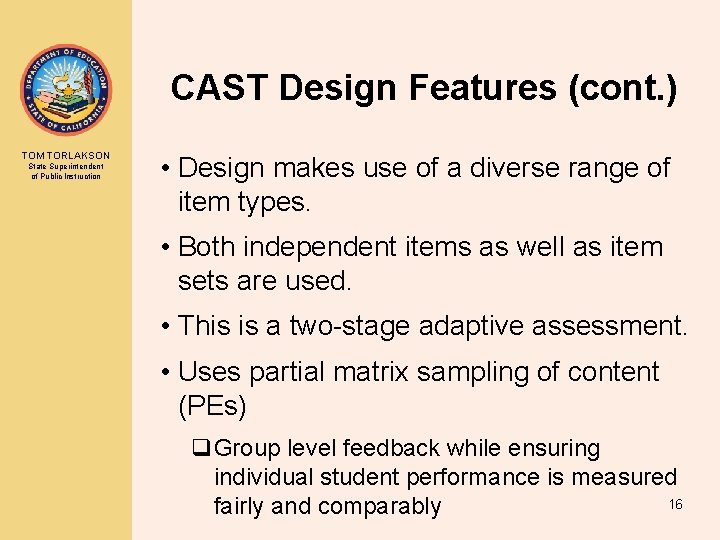 CAST Design Features (cont. ) TOM TORLAKSON State Superintendent of Public Instruction • Design