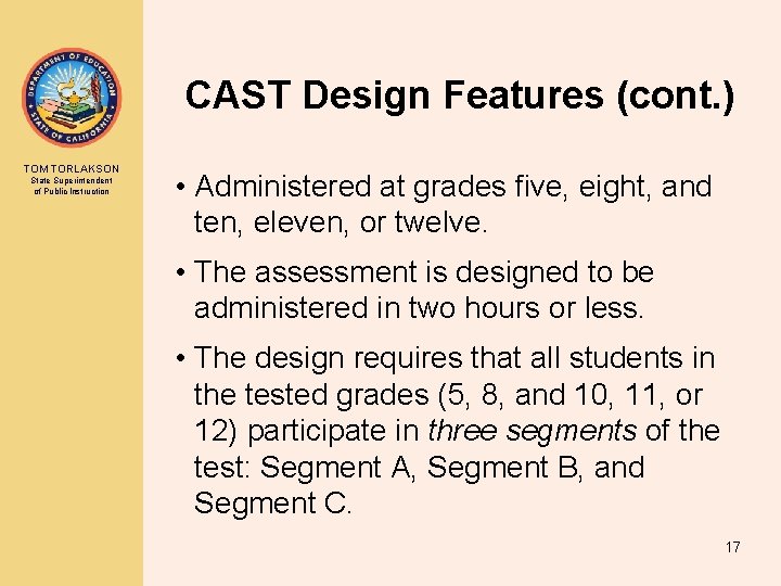 CAST Design Features (cont. ) TOM TORLAKSON State Superintendent of Public Instruction • Administered