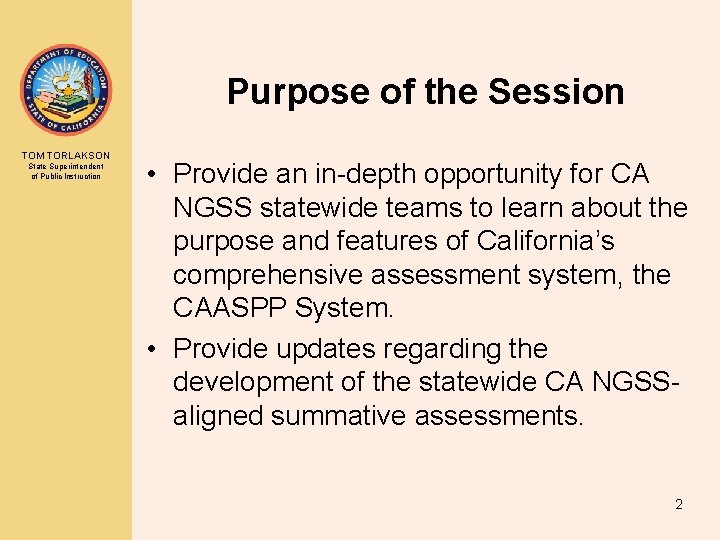 Purpose of the Session TOM TORLAKSON State Superintendent of Public Instruction • Provide an