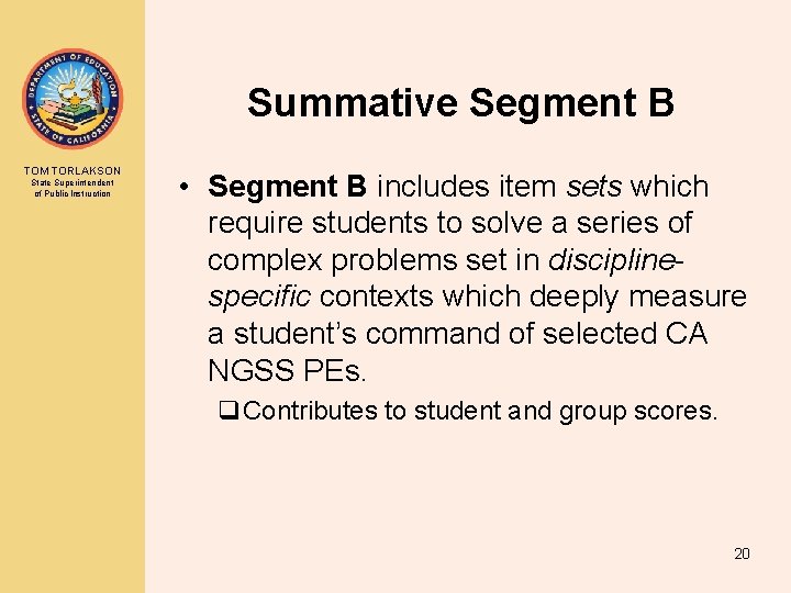 Summative Segment B TOM TORLAKSON State Superintendent of Public Instruction • Segment B includes