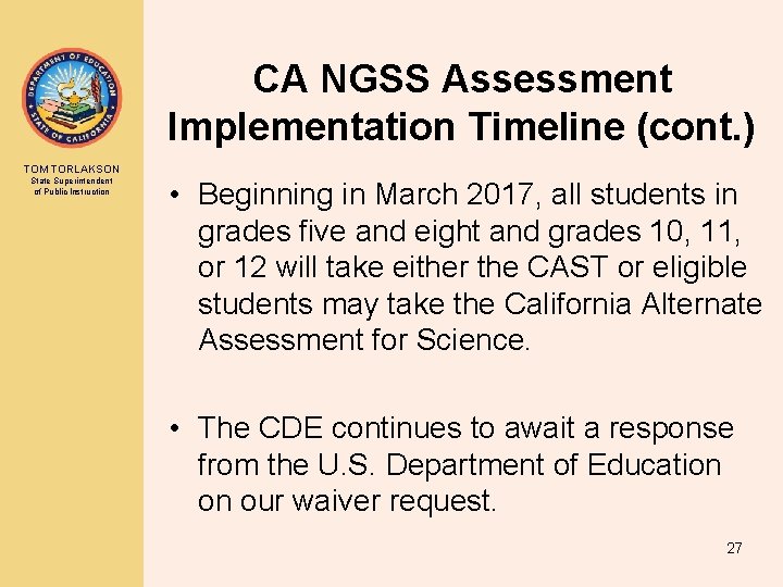 CA NGSS Assessment Implementation Timeline (cont. ) TOM TORLAKSON State Superintendent of Public Instruction