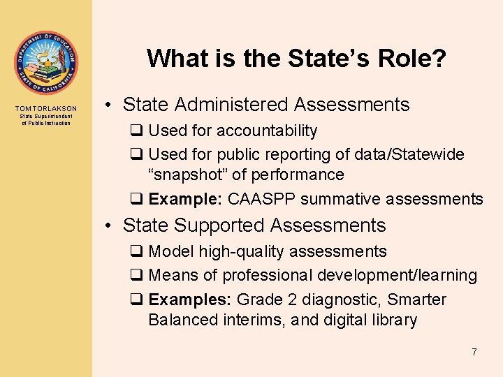 What is the State’s Role? TOM TORLAKSON State Superintendent of Public Instruction • State