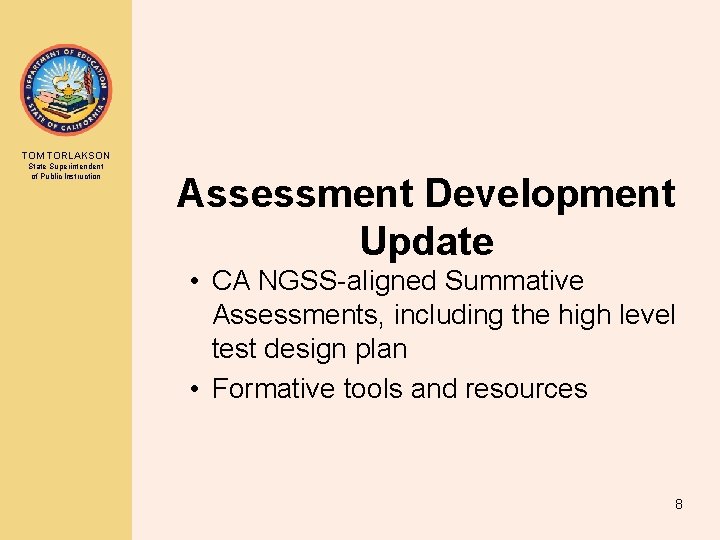 TOM TORLAKSON State Superintendent of Public Instruction Assessment Development Update • CA NGSS-aligned Summative