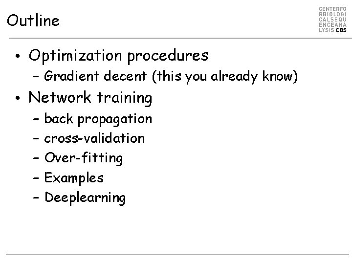 Outline • Optimization procedures – Gradient decent (this you already know) • Network training Outline • Optimization procedures – Gradient decent (this you already know) • Network training