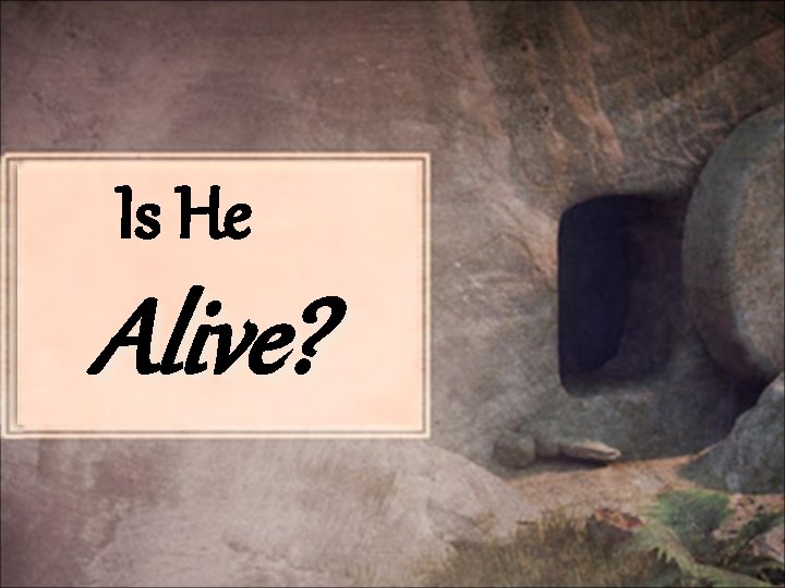Is He Alive? 