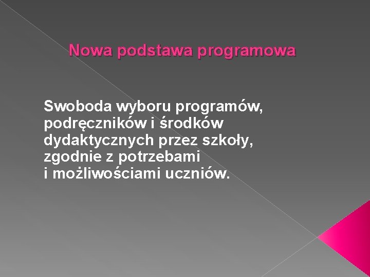 Nowa podstawa programowa Swoboda wyboru programów, podręczników i środków dydaktycznych przez szkoły, zgodnie z