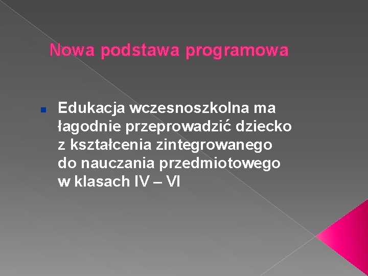 Nowa podstawa programowa n Edukacja wczesnoszkolna ma łagodnie przeprowadzić dziecko z kształcenia zintegrowanego do