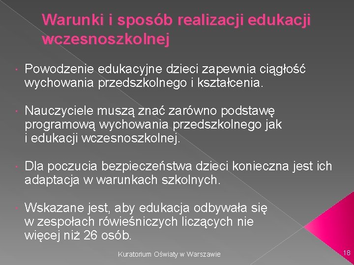 Warunki i sposób realizacji edukacji wczesnoszkolnej Powodzenie edukacyjne dzieci zapewnia ciągłość wychowania przedszkolnego i