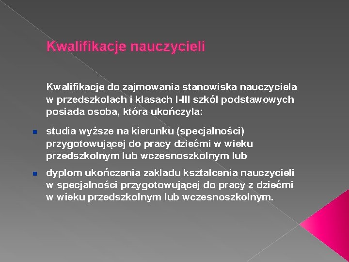 Kwalifikacje nauczycieli Kwalifikacje do zajmowania stanowiska nauczyciela w przedszkolach i klasach I-III szkół podstawowych Kwalifikacje nauczycieli Kwalifikacje do zajmowania stanowiska nauczyciela w przedszkolach i klasach I-III szkół podstawowych
