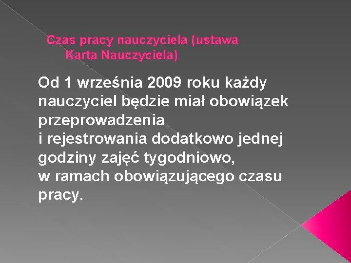 Czas pracy nauczyciela (ustawa Karta Nauczyciela) Od 1 września 2009 roku każdy nauczyciel będzie