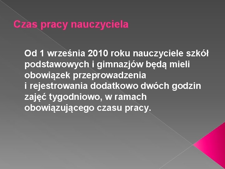 Czas pracy nauczyciela Od 1 września 2010 roku nauczyciele szkół podstawowych i gimnazjów będą