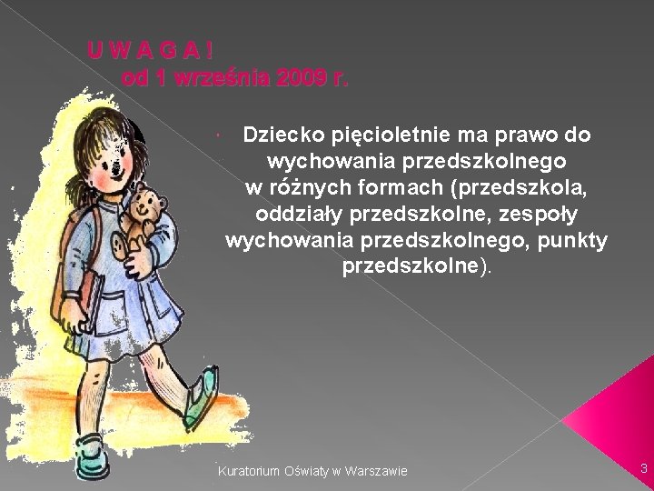 UWAGA! od 1 września 2009 r. Dziecko pięcioletnie ma prawo do wychowania przedszkolnego w