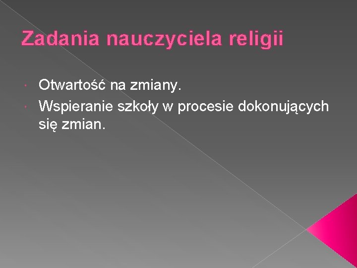 Zadania nauczyciela religii Otwartość na zmiany. Wspieranie szkoły w procesie dokonujących się zmian. 