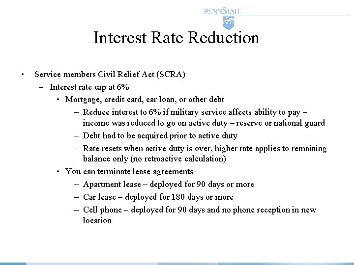 Interest Rate Reduction • Service members Civil Relief Act (SCRA) – Interest rate cap