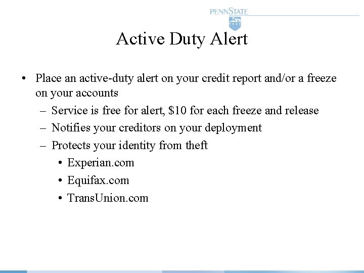 Active Duty Alert • Place an active-duty alert on your credit report and/or a