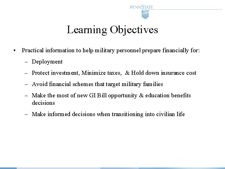 Learning Objectives • Practical information to help military personnel prepare financially for: – Deployment