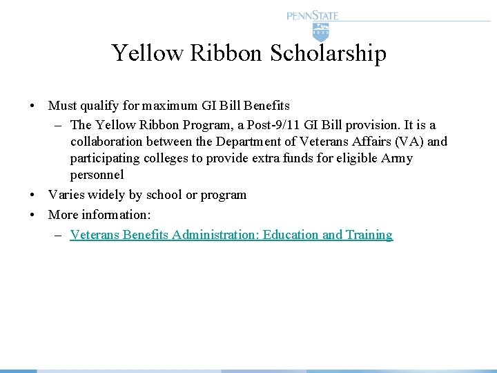 Yellow Ribbon Scholarship • Must qualify for maximum GI Bill Benefits – The Yellow