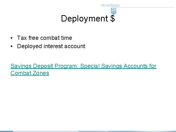 Deployment $ • Tax free combat time • Deployed interest account Savings Deposit Program: