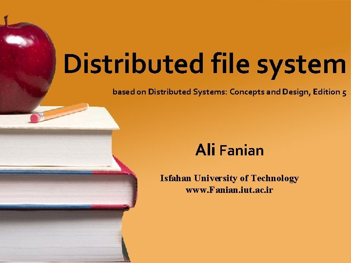 Distributed file system based on Distributed Systems: Concepts and Design, Edition 5 Ali Fanian