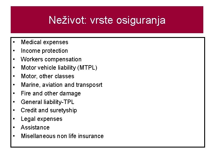 Neživot: vrste osiguranja • • • Medical expenses Income protection Workers compensation Motor vehicle