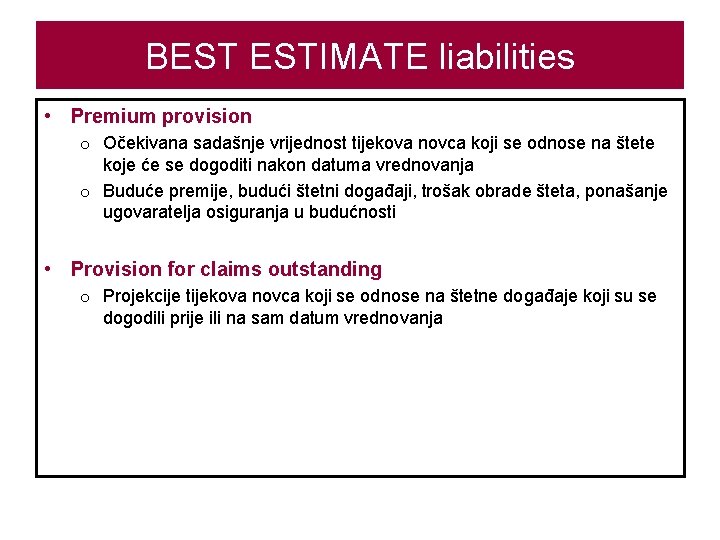 BEST ESTIMATE liabilities • Premium provision o Očekivana sadašnje vrijednost tijekova novca koji se