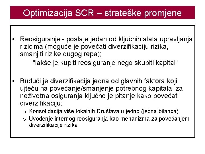 Optimizacija SCR – strateške promjene • Reosiguranje - postaje jedan od ključnih alata upravljanja