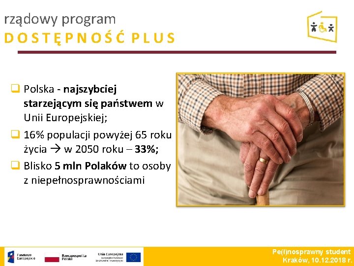 rządowy program DOSTĘPNOŚĆ PLUS q Polska - najszybciej starzejącym się państwem w Unii Europejskiej;