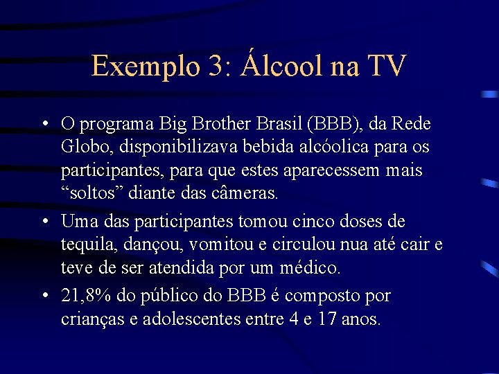 Exemplo 3: Álcool na TV • O programa Big Brother Brasil (BBB), da Rede