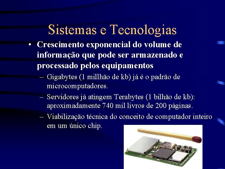 Sistemas e Tecnologias • Crescimento exponencial do volume de informação que pode ser armazenado