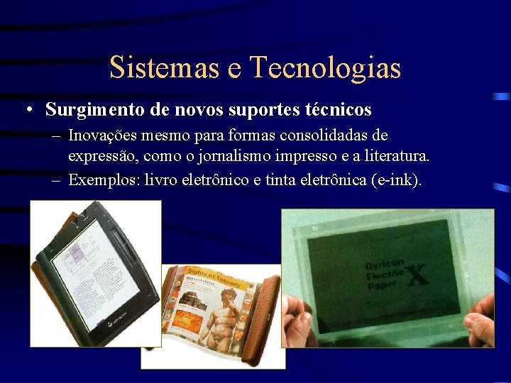 Sistemas e Tecnologias • Surgimento de novos suportes técnicos – Inovações mesmo para formas