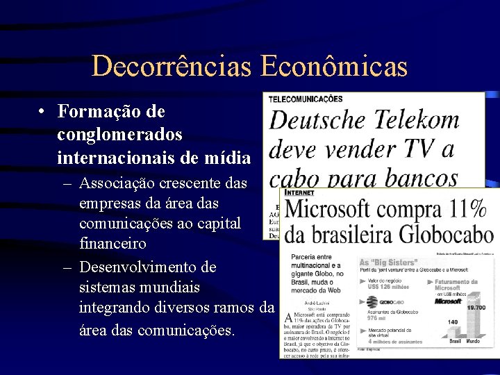 Decorrências Econômicas • Formação de conglomerados internacionais de mídia – Associação crescente das empresas