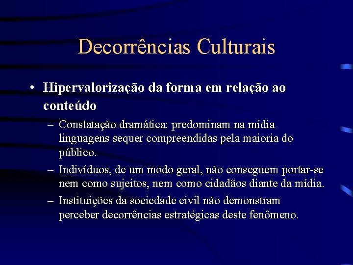 Decorrências Culturais • Hipervalorização da forma em relação ao conteúdo – Constatação dramática: predominam