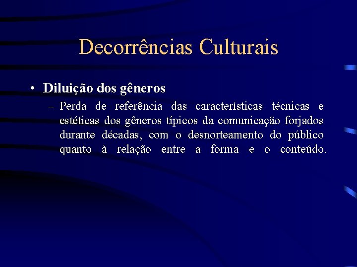 Decorrências Culturais • Diluição dos gêneros – Perda de referência das características técnicas e