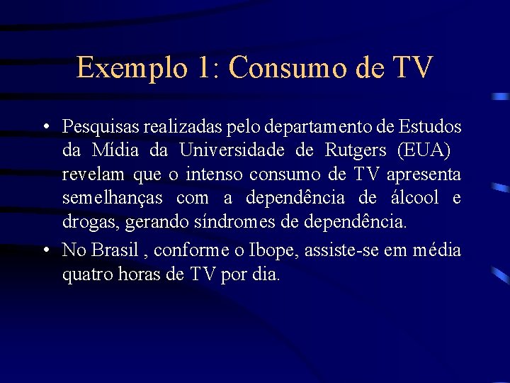 Exemplo 1: Consumo de TV • Pesquisas realizadas pelo departamento de Estudos da Mídia